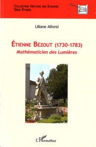 Etienne Bézout (1730-1783). Mathématicien des Lumières - Alfonsi Liliane