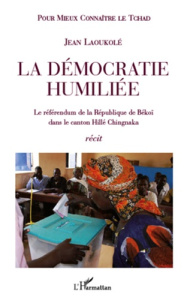 La démocratie humiliée. Le référendum de la République de Békoï dans le canton Hillé Chingnaka - Laoukolé Jean