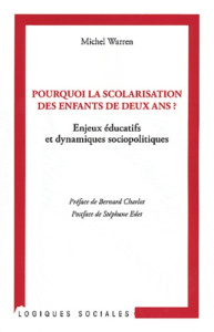 Pourquoi la scolarisation des enfants de deux ans ? Enjeux éducatifs et dynamiques sociopolitiques - Warren Michel ; Charlot Bernard ; Edet Stéphane