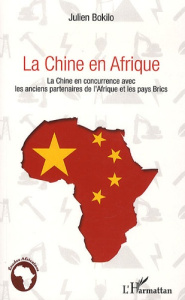 La Chine en Afrique . La Chine en concurrence avec les anciens partenaires de l'Afrique et les pays - Bokilo Julien