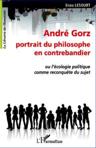 André Gorz portrait du philosophe en contrebandier. Ou l'écologie politique comme reconquête du suje - Lesourt Enzo