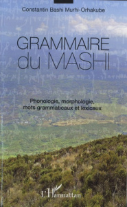Grammaire du mashi. Phonologie, morphologie, mots grammaticaux et lexicaux - Bashi Murhi-Orhakube Constantin