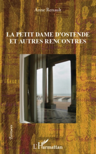 La petite dame d'Ostende et autres rencontres - Renault Anne