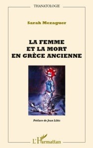 La femme et la mort en Grèce ancienne - Mezaguer Sarah ; Libis Jean