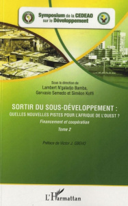 Sortir du sous-développement : quelles nouvelles pistes pour l'Afrique de l'ouest ? Tome 2 : Finance - N'galadjo Bamba Lambert ; Semedo Gervasio ; Koffi