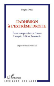 L'adhésion à l'extrême droite. Etude comparative en France, Hongrie, Italie et Roumanie - Orfali Birgitta