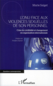 L'ONU face aux violences sexuelles de son personnel. Crise de crédibilité et changement en organisat - Saiget Marie ; Ramel Frédéric