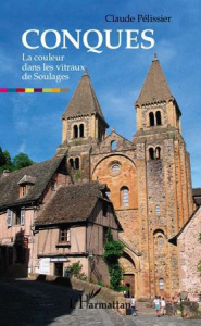 Conques. La couleur dans les vitraux de Soulages - Pélissier Claude