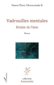 Vadrouilles mentales. Dédale de l'âme - Roman - Moussounda-K Simon-Pierre
