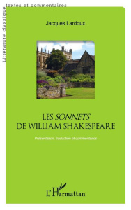 Les Sonnets de William Shakespeare. Présentation, traduction et commentaires, avec 1 CD audio - Lardoux Jacques