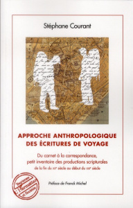 Approche anthropologique des écritures de voyage. Du carnet à la correspondance, petit inventaire de - Courant Stéphane ; Michel Franck