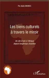 Les biens culturels à travers le miroir. Un clin d'oeil à l'Afrique depuis longtemps chosifiée - Mabika Pie-Aubin