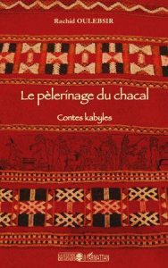 Le pèlerinage du chacal. Contes kabyles - Oulebsir Rachid