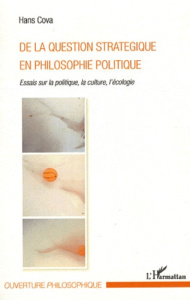 De la question stratégique en philosophie politique. Essais sur la politique, la culture, l'écologie - Cova Hans
