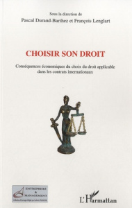 Choisir son droit. Conséquences économiques du choix du droit applicable dans les contrats internati - Durand-Barthez Pascal ; Lenglart François