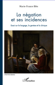 La négocation et ses incidences. Essai sur le langage, la genèse et la clinique - Blès Marie-France