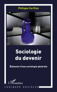 Sociologie du devenir. Eléments d'une sociologie générale - Zarifian Philippe