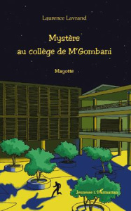 Mystère au collège de M'Gombani. Mayotte - Lavrand Laurence