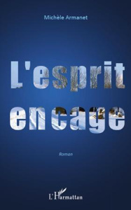 L'esprit en cage - Armanet Michèle