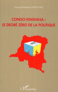 Congo-Kinshasa : le degré zéro de la politique - Lonsi Koko Gaspard-Hubert ; Banacek Lonsi Koko Gas