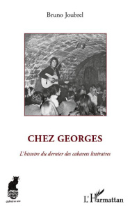 Chez Georges. L'histoire du dernier des cabarets littéraires - Joubrel Bruno