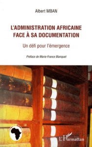 L'administration africaine face à sa documentation. Un défi pour l'émergence - Mban Albert