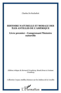Histoire naturelle et morale des îles Antilles de l'Amérique. Livre premier comprenant l'histoire na - Rochefort Charles de ; Grunberg Bernard ; Roux Ben