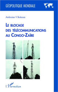 Le blocage des télécommunications au Congo-Zaïre - Bukassa Ambroise