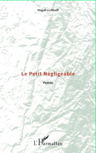 Le Petit Négligeable. Poésie - Le Piouff magali