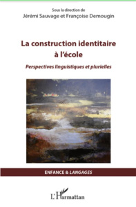 La construction identitaire à l'école. Perspectives linguistiques et plurielles - Sauvage Jérémi ; Demougin Françoise