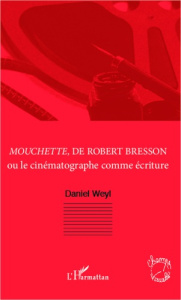 Mouchette, de Robert Bresson ou le cinématographe comme écriture - Weyl Daniel