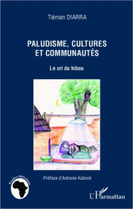 Paludisme, cultures et communautés. Le cri du hibou - Diarra Tiéman