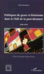 Politiques de genre et féminisme dans le Chili de la post-dictature. 1990-2010 - Forstenzer Nicole ; Marques-Pereira Bérengère