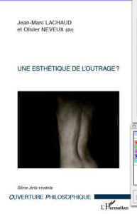 Une esthétique de l'outrage ? - Lachaud Jean-Marc ; Neveux Olivier