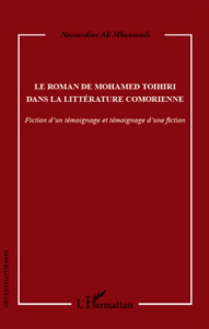 Le roman de Mohamed Toihiri dans la littérature comorienne. Fiction d'un témoignage et témoignage d' - Ali Mhoumadi Nassurdine