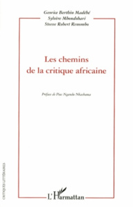 Les chemins de la critique africaine. Actes du colloque international de Libreville "La critique afr - Berthin Madébé Georice ; Mbondobari Sylvère ; Reno