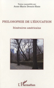 Philosophie de l'éducation. Itinéraires américains - Drouin-Hans Anne-Marie