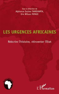 Les urgences africaines. Réécrire l'histoire, réinventer l'Etat - Tamekamta Alphonse Zozime ; Fofack Eric Wilson