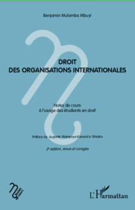 Droit des organisations internationales. Notes de cours à l'usage des étudiants en droit, 2e édition - Mulamba Mbuyi Benjamin ; Kanunk'a-Tshiabo Auguste