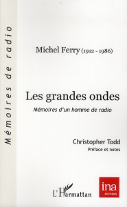 Les grandes ondes. Mémoires d'un homme de radio - Ferry Michel ; Todd Christopher