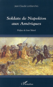 Soldats de Napoléon aux Amériques - Lorblanchès Jean-Claude ; Tulard Jean
