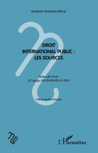 Droit international public. Les sources - Mulamba Mbuyi Benjamin ; Bossuyt Marc