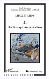 Lieux et liens. Tome 2, Des liens qui créent des lieux - Espinasse Catherine ; Le Mouël Eloi