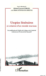 Utopies littéraires et création d'un monde nouveau - Omgba Richard Laurent ; Atangana Kouna Désiré
