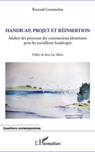 Handicap, projet et réinsertion. Analyse des processus des constructions identitaires pour les trava - Gourmelen Bernard ; Blaise Jean-Luc