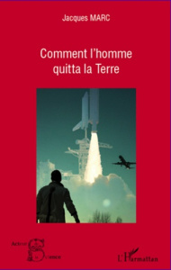Comment l'homme quitta la terre - Marc Jacques