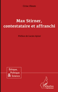 Max Stirner, contestataire et affranchi - Oloum Ciriac ; Ayissi Lucien