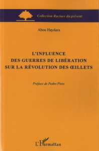 L'influence des guerres de libération sur la révolution des oeillets - Haydara Abou ; Pires Pedro
