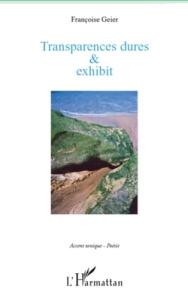 Transparences dures & Exhibit - Geier Françoise