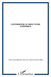 Comment contribuer au bien vivre ensemble - Castel Jean-Luc ; Pilley Vincent